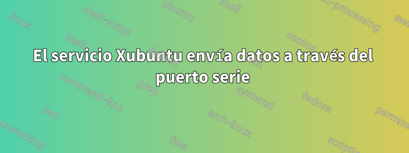 El servicio Xubuntu envía datos a través del puerto serie