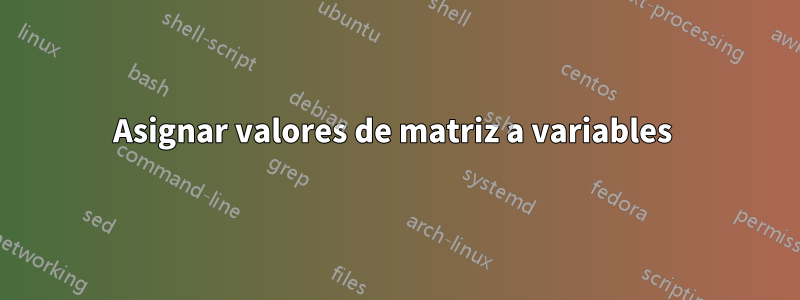 Asignar valores de matriz a variables 