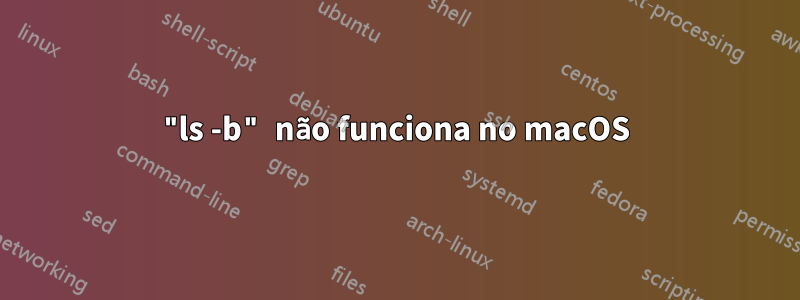 "ls -b" não funciona no macOS