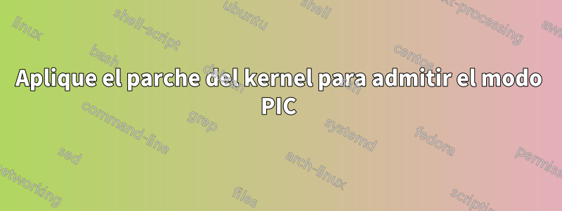 Aplique el parche del kernel para admitir el modo PIC