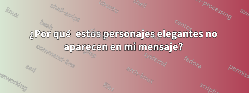 ¿Por qué estos personajes elegantes no aparecen en mi mensaje?