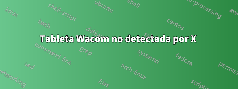 Tableta Wacom no detectada por X