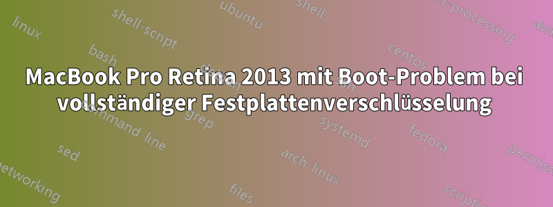 MacBook Pro Retina 2013 mit Boot-Problem bei vollständiger Festplattenverschlüsselung