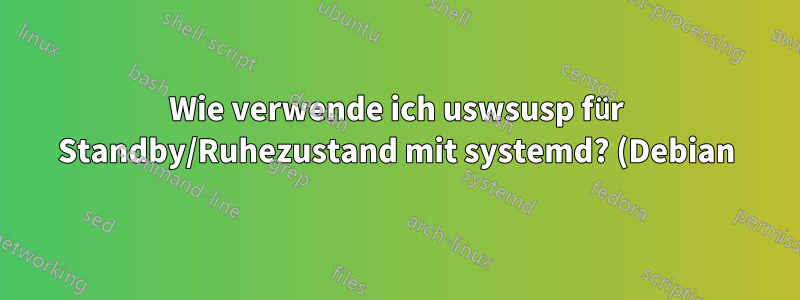 Wie verwende ich uswsusp für Standby/Ruhezustand mit systemd? (Debian)