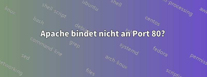 Apache bindet nicht an Port 80?