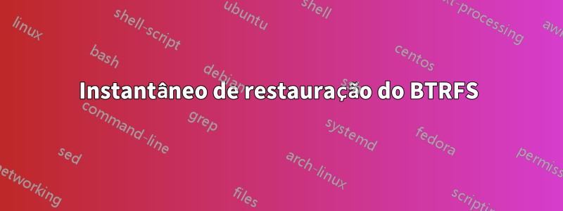 Instantâneo de restauração do BTRFS