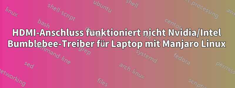 HDMI-Anschluss funktioniert nicht Nvidia/Intel Bumblebee-Treiber für Laptop mit Manjaro Linux