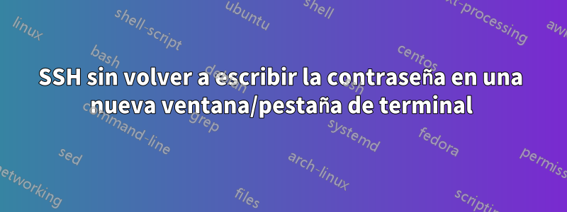 SSH sin volver a escribir la contraseña en una nueva ventana/pestaña de terminal