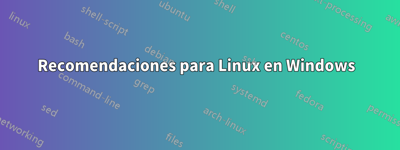 Recomendaciones para Linux en Windows 