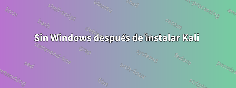 Sin Windows después de instalar Kali