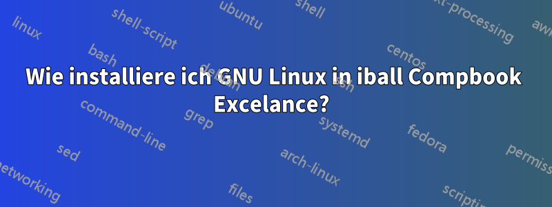 Wie installiere ich GNU Linux in iball Compbook Excelance? 