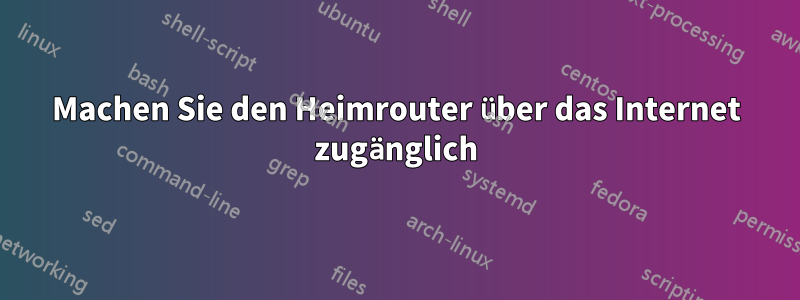 Machen Sie den Heimrouter über das Internet zugänglich