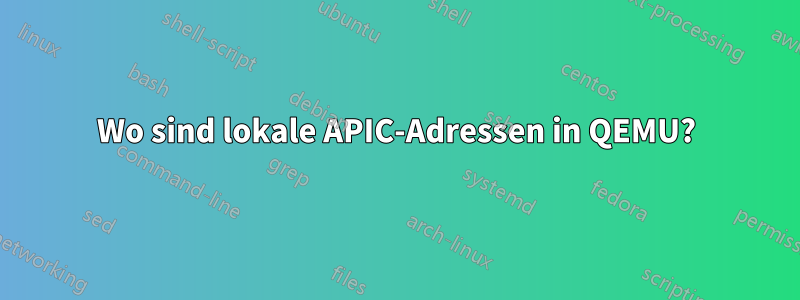 Wo sind lokale APIC-Adressen in QEMU?