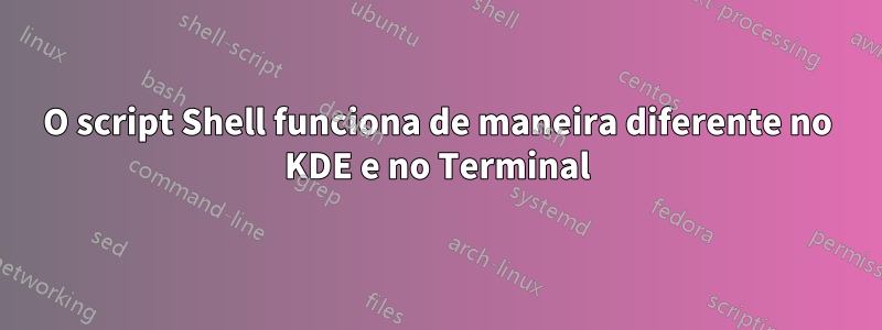 O script Shell funciona de maneira diferente no KDE e no Terminal