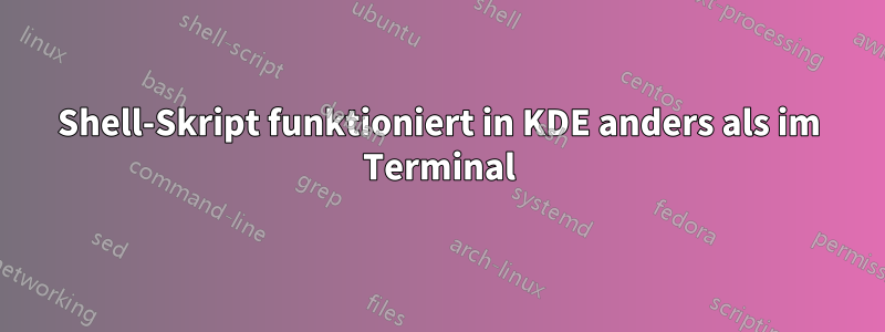 Shell-Skript funktioniert in KDE anders als im Terminal