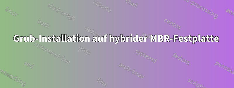 Grub-Installation auf hybrider MBR-Festplatte