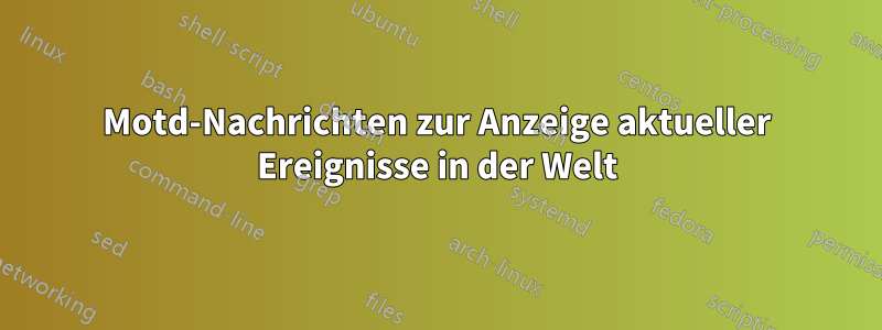 Motd-Nachrichten zur Anzeige aktueller Ereignisse in der Welt