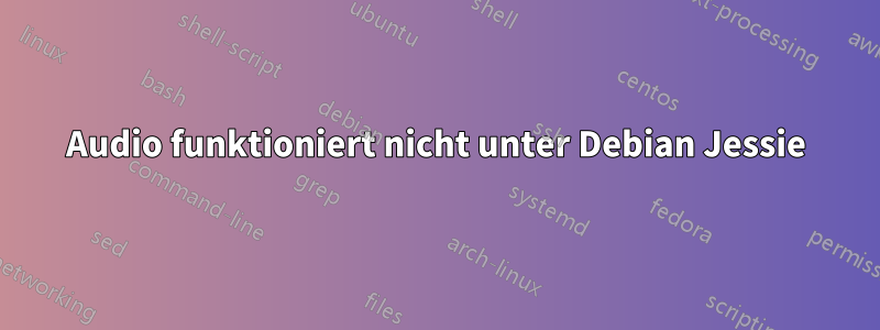 Audio funktioniert nicht unter Debian Jessie