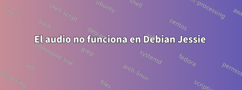 El audio no funciona en Debian Jessie
