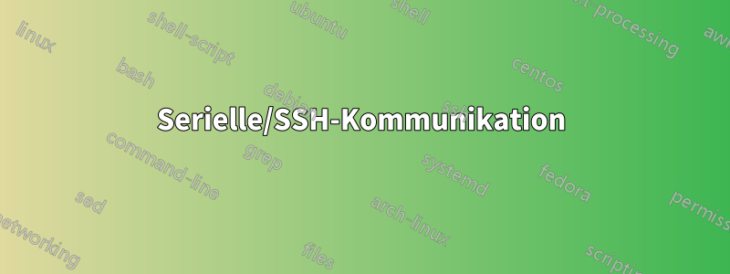 Serielle/SSH-Kommunikation
