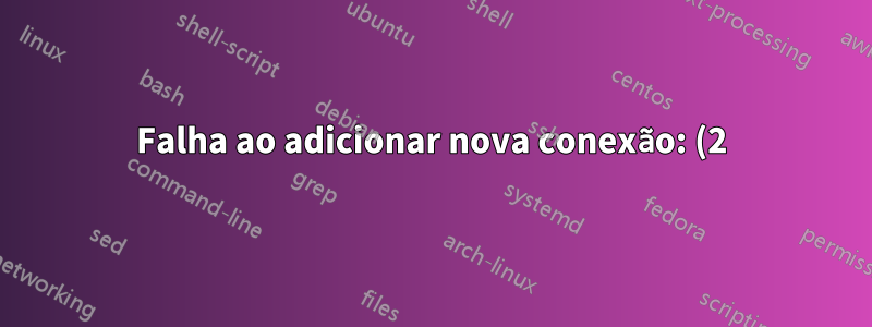 Falha ao adicionar nova conexão: (2) Uma configuração 'sem fio' com um SSID válido é necessária se nenhum caminho de AP for fornecido