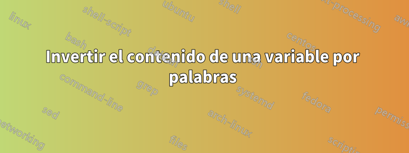 Invertir el contenido de una variable por palabras