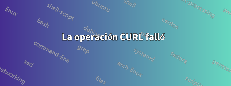 La operación CURL falló