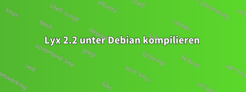 Lyx 2.2 unter Debian kompilieren