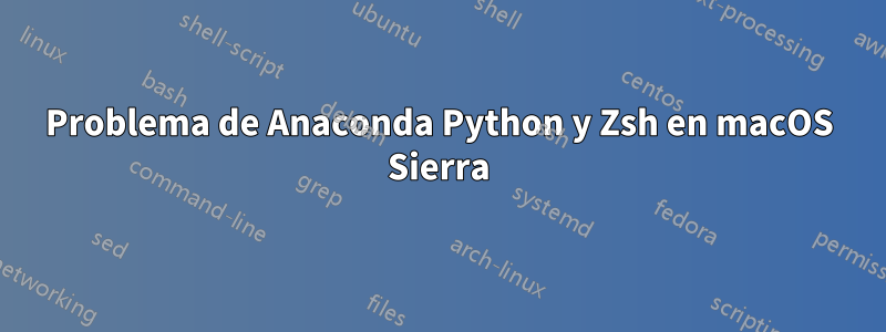 Problema de Anaconda Python y Zsh en macOS Sierra