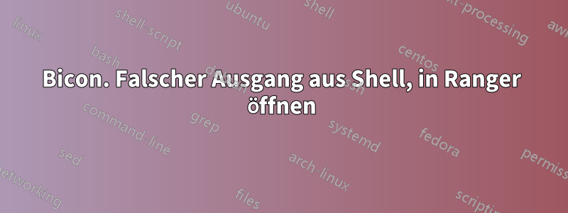 Bicon. Falscher Ausgang aus Shell, in Ranger öffnen
