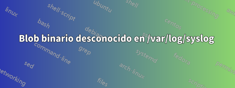 Blob binario desconocido en /var/log/syslog