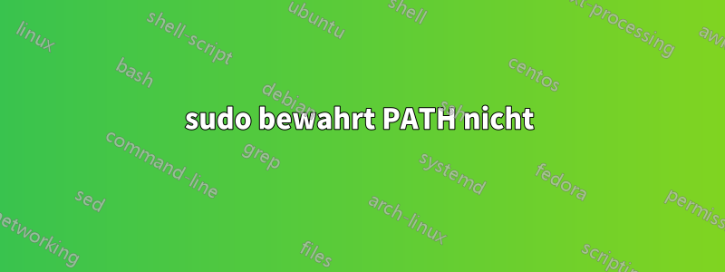 sudo bewahrt PATH nicht