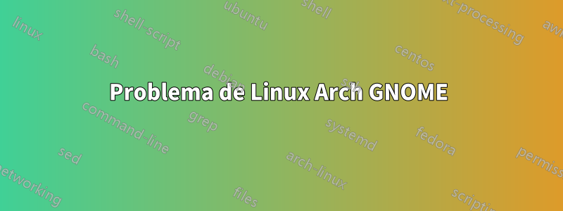 Problema de Linux Arch GNOME
