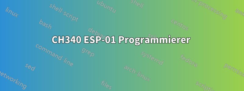 CH340 ESP-01 Programmierer