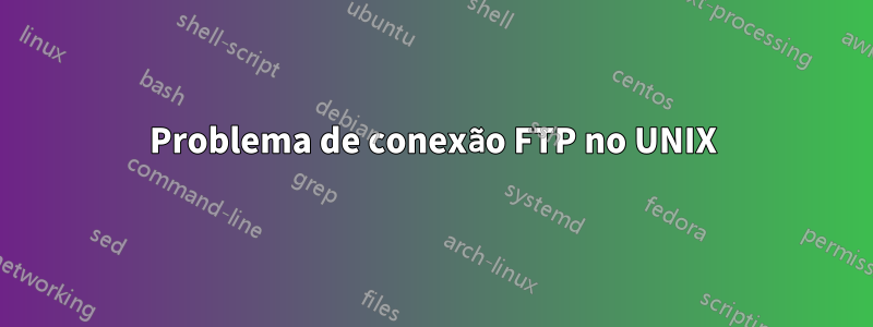 Problema de conexão FTP no UNIX