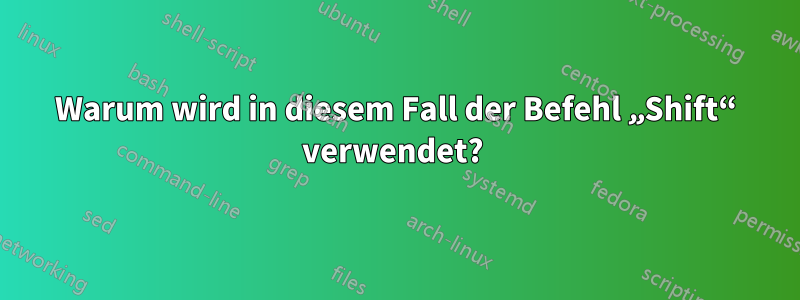 Warum wird in diesem Fall der Befehl „Shift“ verwendet? 