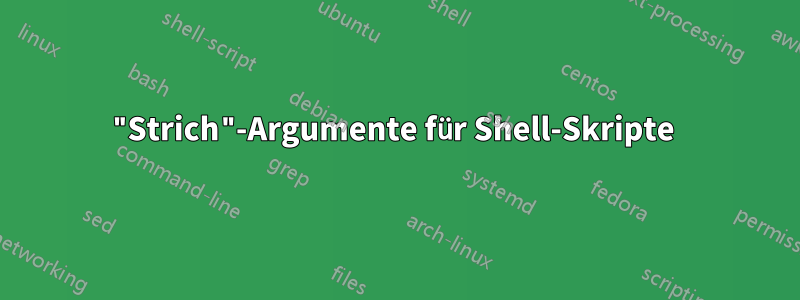 "Strich"-Argumente für Shell-Skripte 