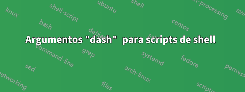 Argumentos "dash" para scripts de shell 