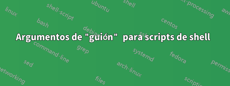 Argumentos de "guión" para scripts de shell 