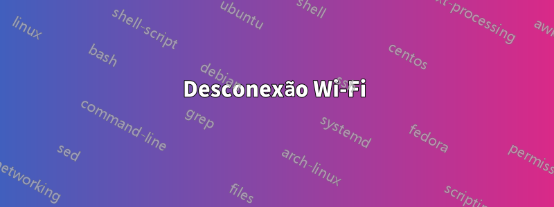 Desconexão Wi-Fi