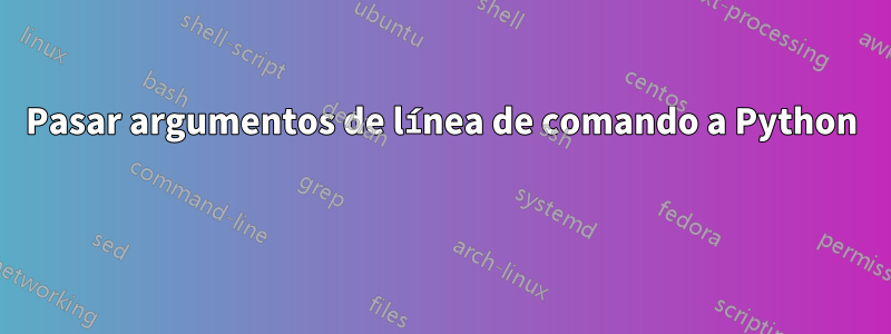 Pasar argumentos de línea de comando a Python 
