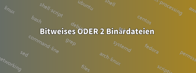 Bitweises ODER 2 Binärdateien