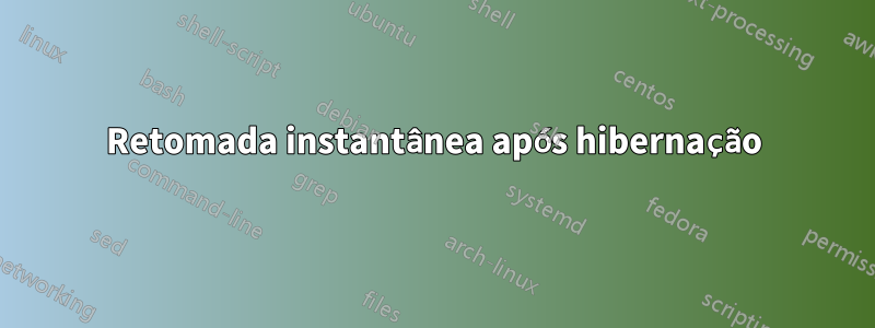 Retomada instantânea após hibernação