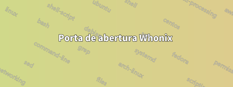 Porta de abertura Whonix