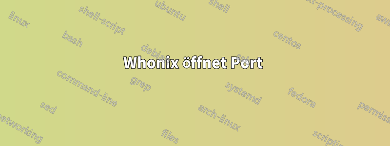 Whonix öffnet Port