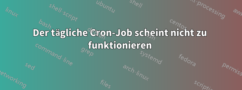 Der tägliche Cron-Job scheint nicht zu funktionieren