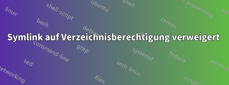 Symlink auf Verzeichnisberechtigung verweigert