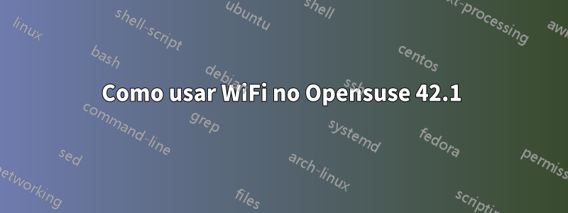 Como usar WiFi no Opensuse 42.1