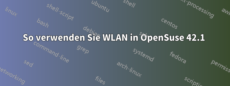 So verwenden Sie WLAN in OpenSuse 42.1