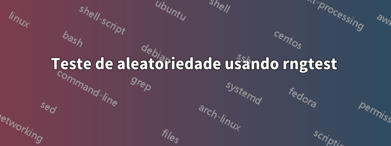 Teste de aleatoriedade usando rngtest